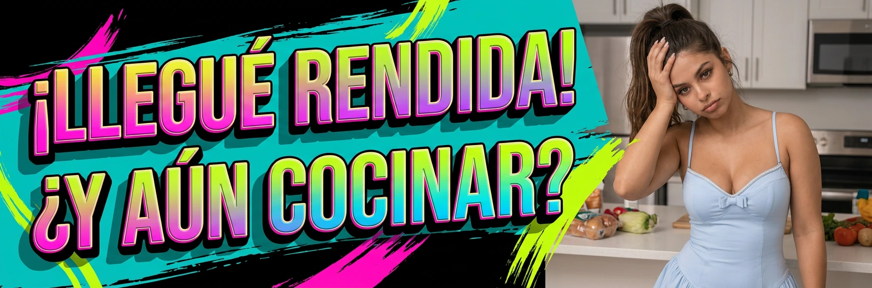 Modelo azul · ¡LLEGUÉ RENDIDA! ¿Y AÚN COCINAR?