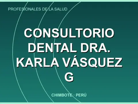 CONSULTORIO DENTAL Dra. Karla Vásquez G