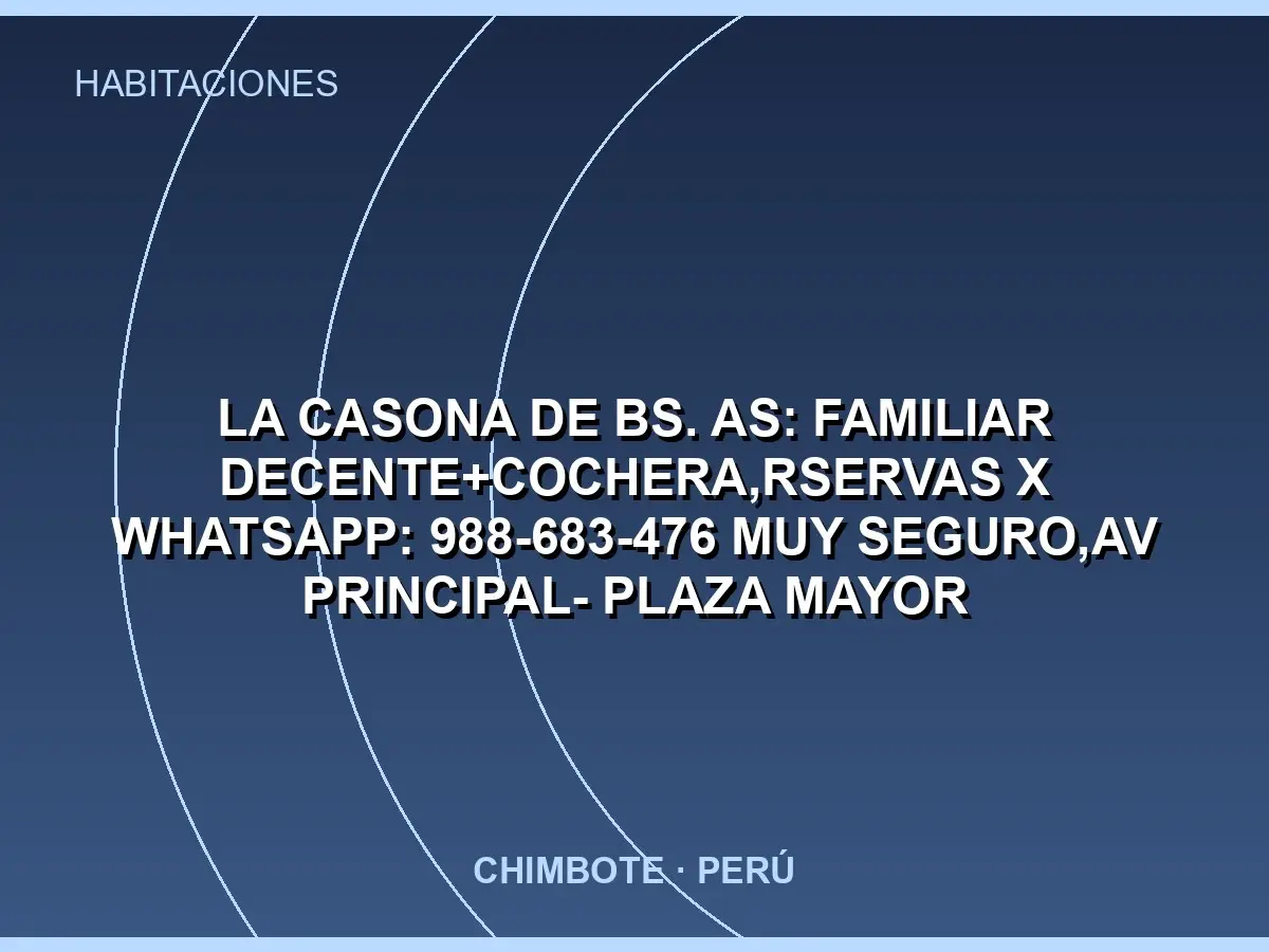 Abrir tarjeta de LA CASONA DE Bs. As: FAMILIAR DECENTE+cochera,Rservas x WHATSAPP: 988-683-476 MUY SEGURO,AV PRINCIPAL- PLAZA MAYOR