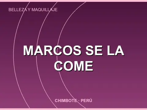 MARCOS SE LA COME