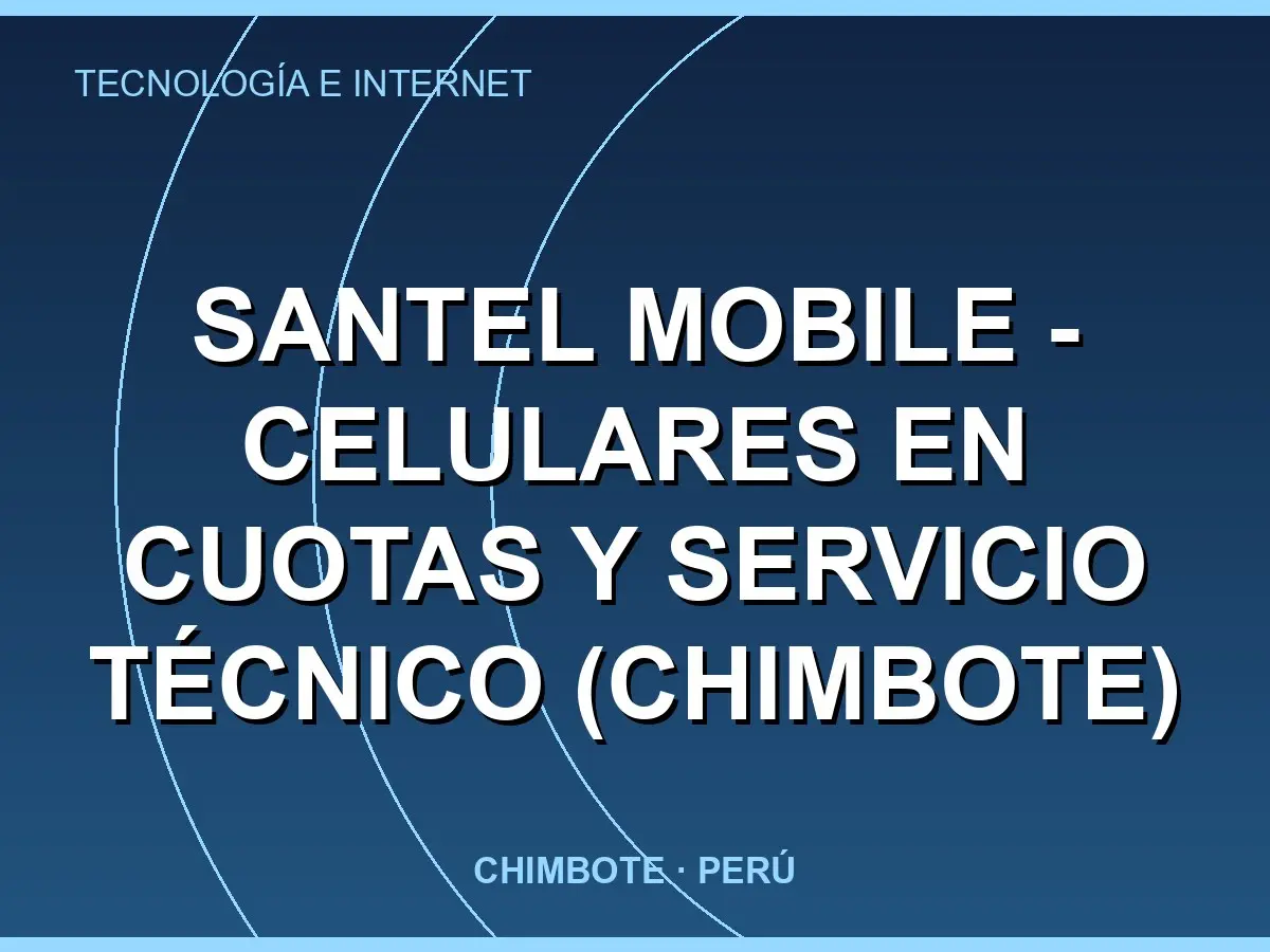 Abrir tarjeta de Santel Mobile - Celulares en Cuotas y Servicio Técnico (Chimbote)