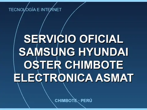 Servicio Oficial Samsung Hyundai Oster Chimbote Electronica Asmat