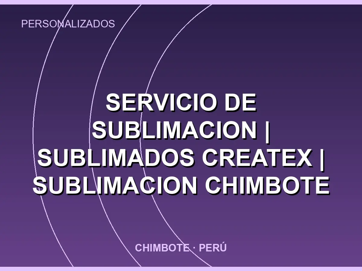 Abrir tarjeta de Servicio de Sublimacion | Sublimados Createx | Sublimacion Chimbote