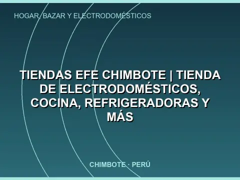 Tiendas EFE Chimbote | Tienda de Electrodomésticos, cocina, refrigeradoras y más